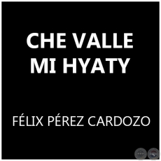 CHE VALLE MI HYATY - FLIX PREZ CARDOZO